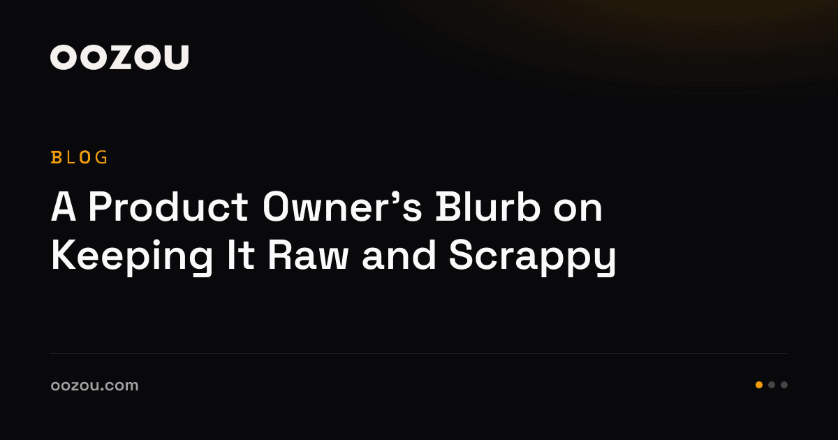 A Product Owner's Blurb on Keeping It Raw and Scrappy