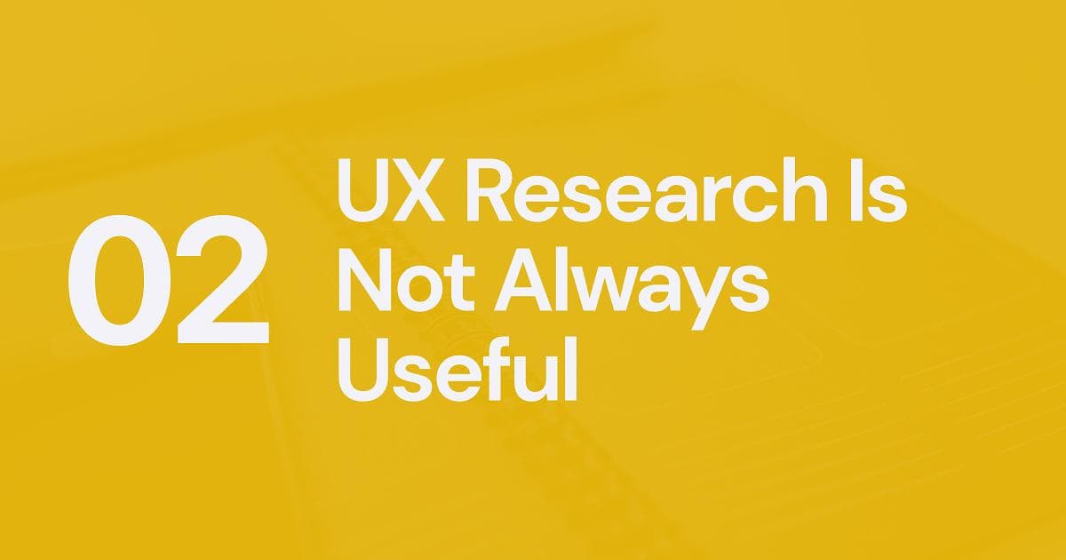 UX Myth #2: UX Research Is Not Always Useful