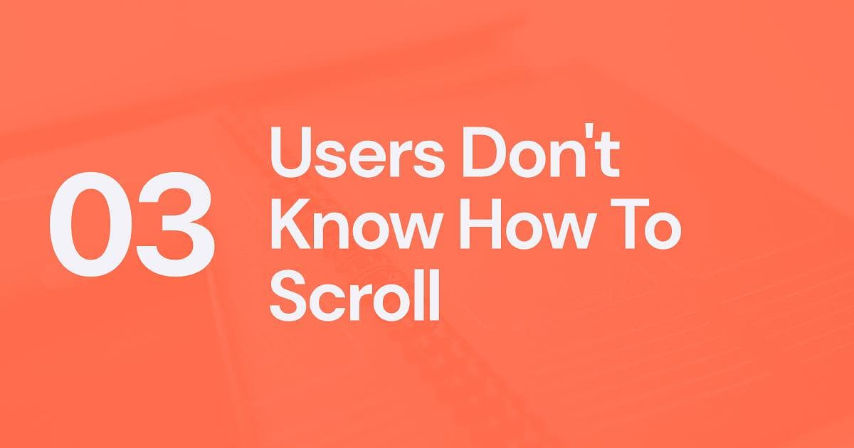 UX Myth #3: Users Don't Know How To Scroll