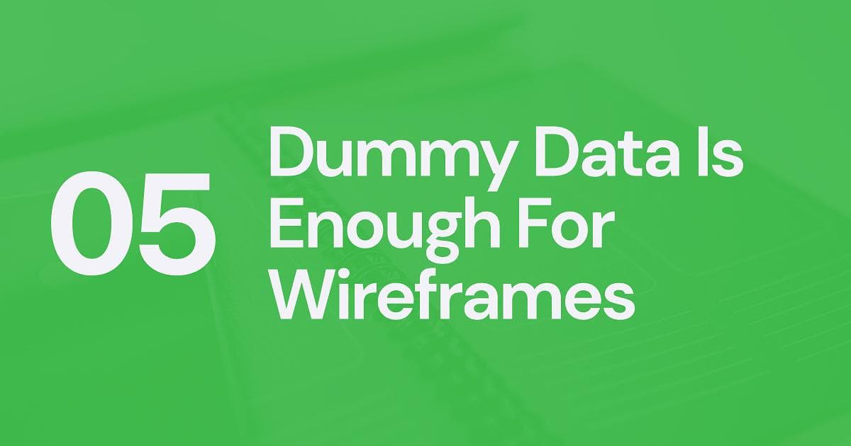 UX Myth #5: Dummy Data Is Enough For Wireframes