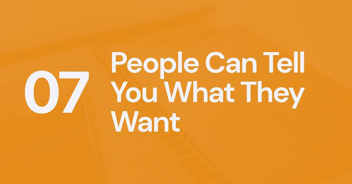 UX Myth #7: People Can Tell You What They Want